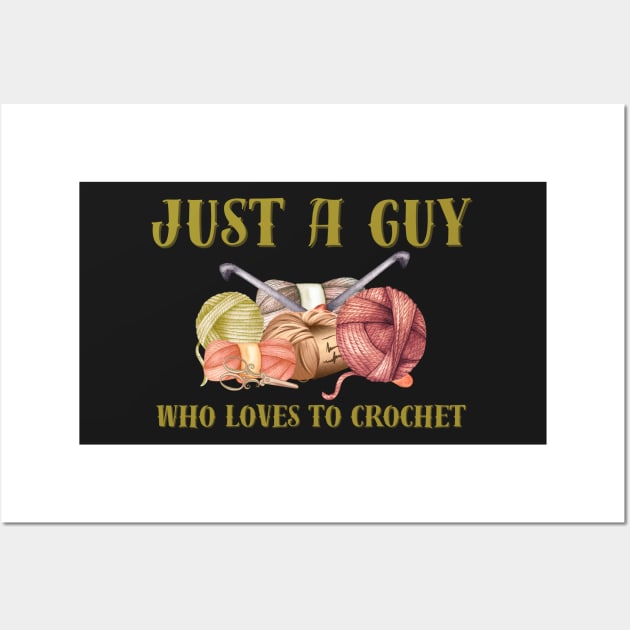 Just a Guy Who Loves to Crochet Wall Art by Tee's Tees